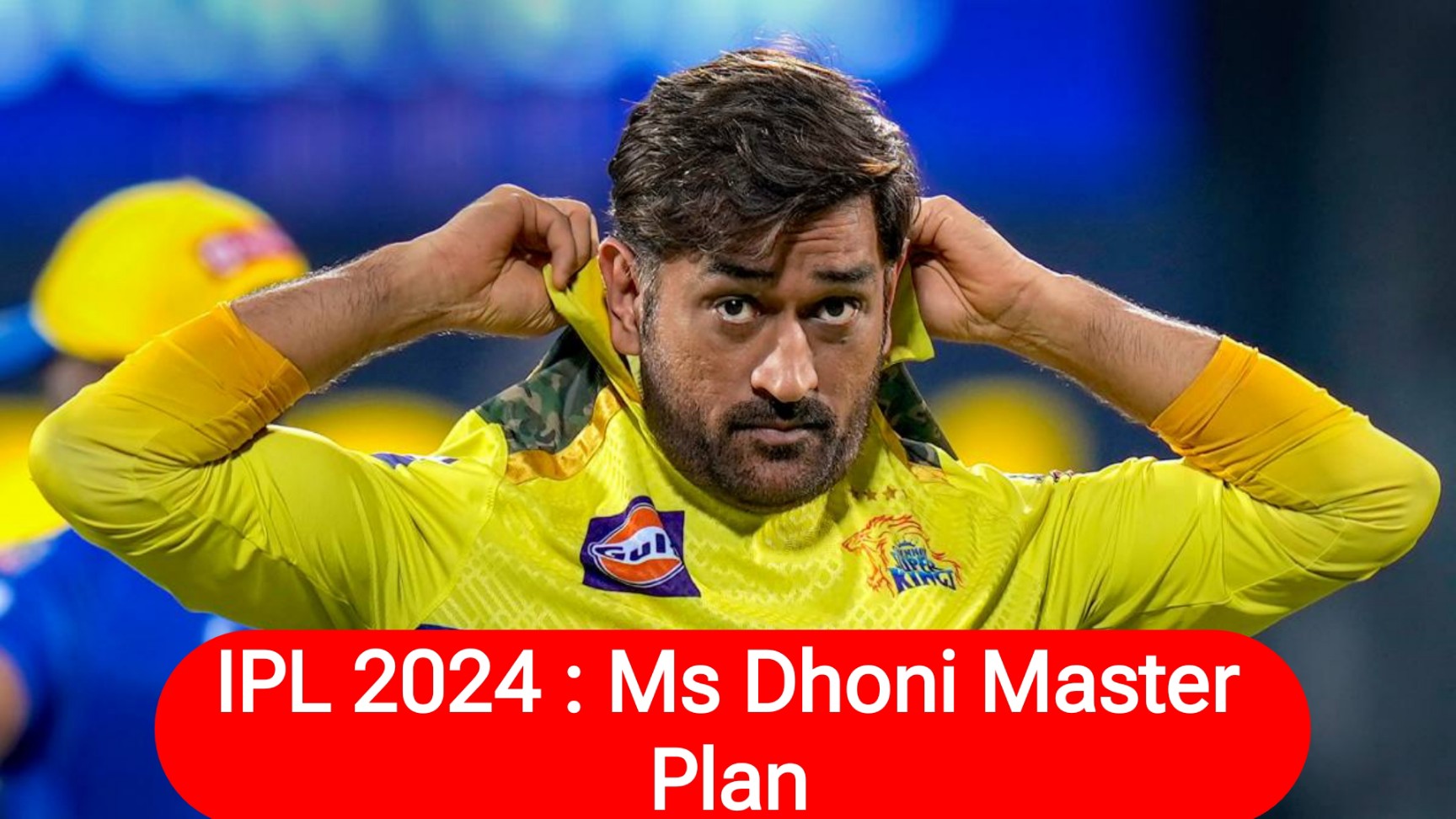 IPL 2024 : Ms Dhoni Master Plan