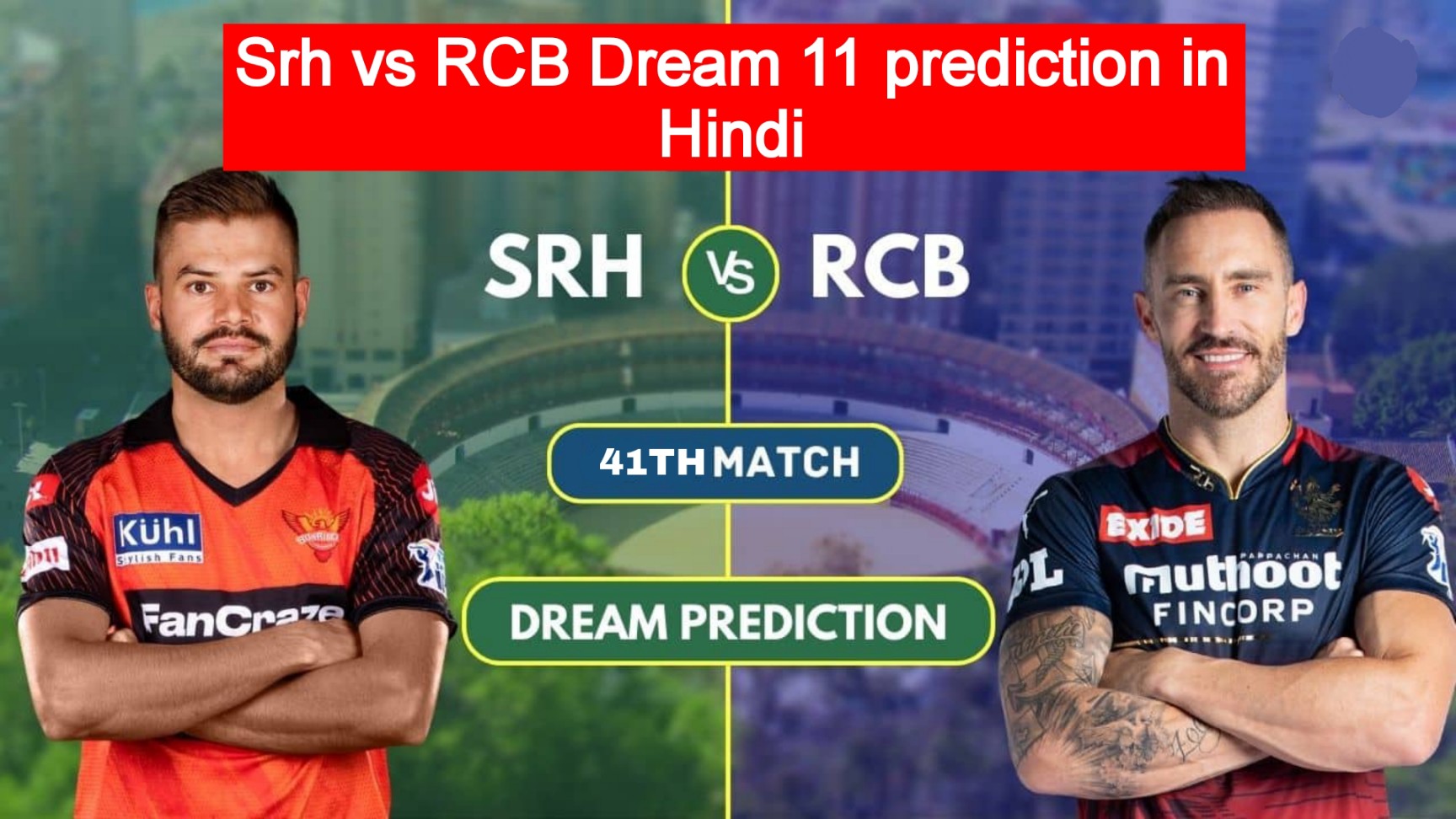 Srh vs RCB Dream 11 prediction