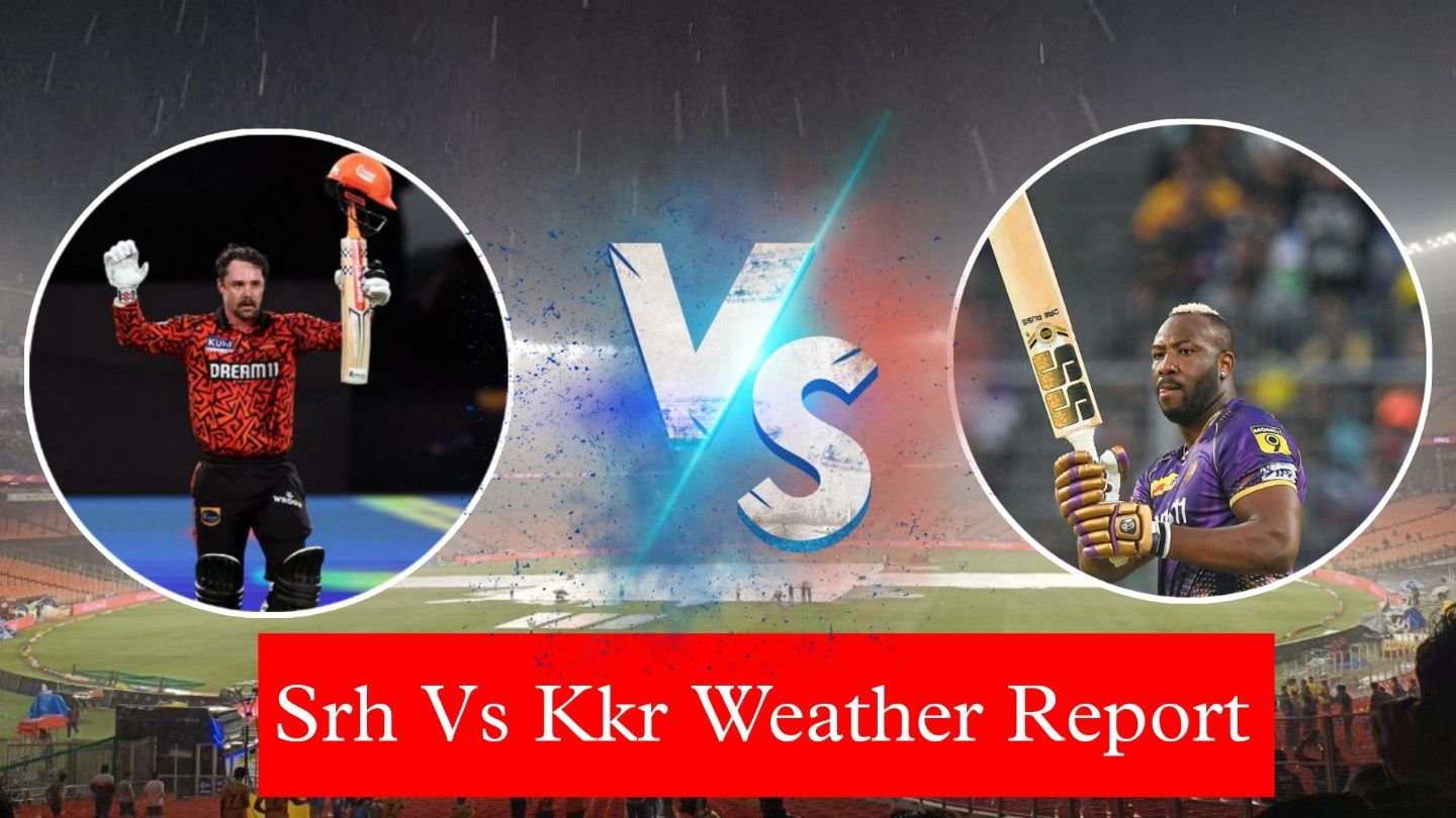 Kkr Vs Shr Weather Report : बारिश के चलते क्वालीफायर 1 का मजा में हो सकती है रुकावट ! देखें पूरी रिपोर्ट