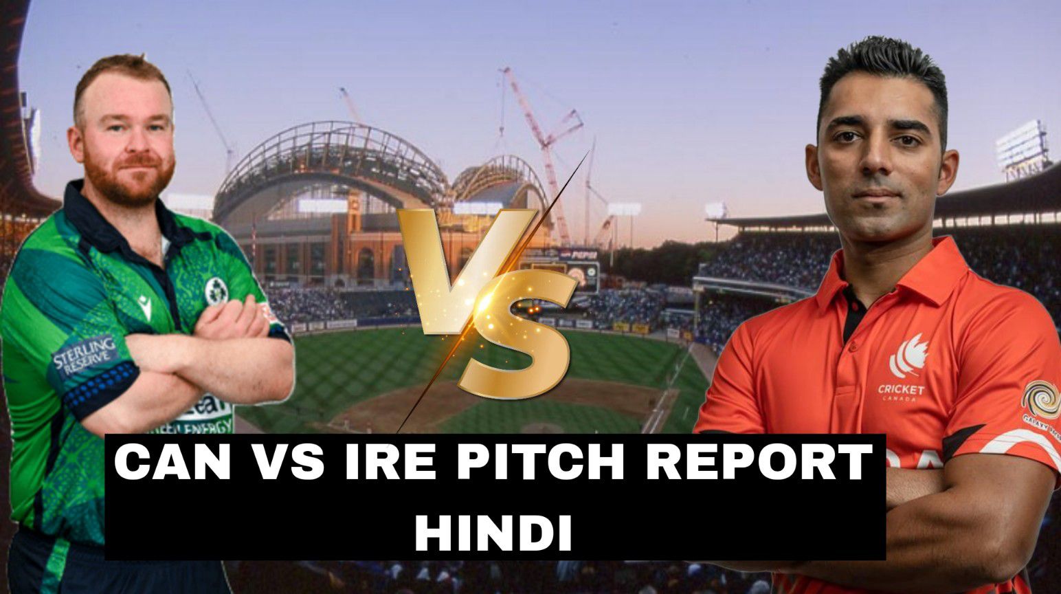 CAN vs IRE Pitch Report Hindi