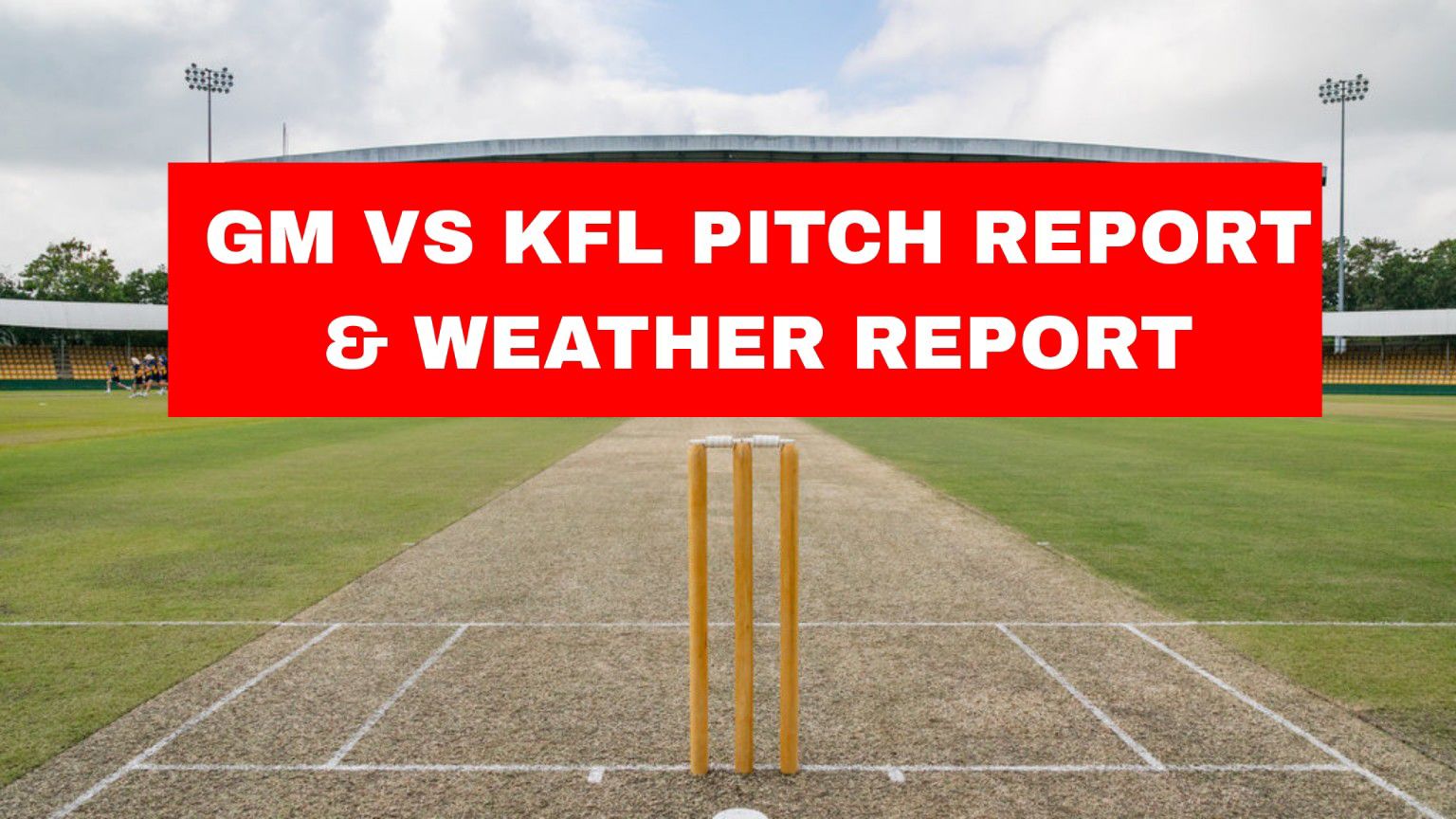 GM Vs KFL Pitch Report