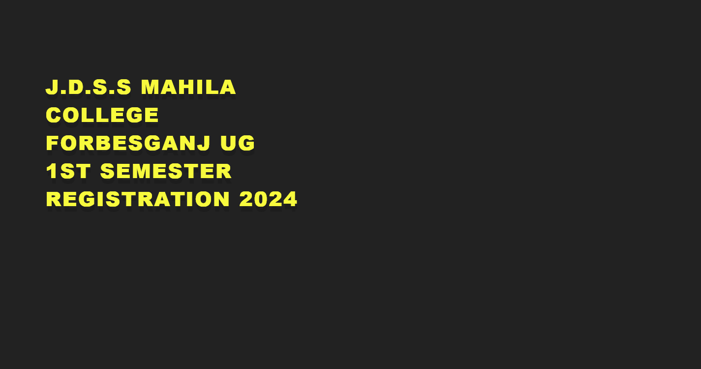 J.D.S.S Mahila College Forbesganj UG 1ST Semester Registration 2024